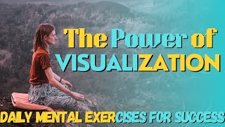 The Power of Visualization Daily Mental Exercises for Success [upl. by Htidirrem645]