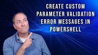 Create Custom Parameter Validation Error Messages in PowerShell [upl. by Trabue]