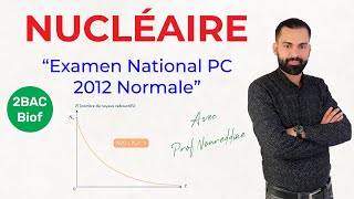 2 BAC Biof  Nucléaire National PC 2012 Normale Exercice  Correction  Prof Noureddine [upl. by Stannfield]