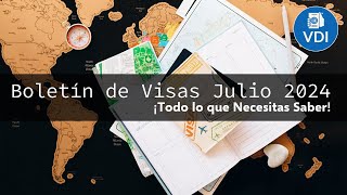 Boletín de Visas Julio 2024 ¡Todo lo que Necesitas Saber [upl. by Rother]