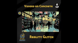 Visions on Concrete  25  Reality Glitch [upl. by Prent]