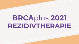 BRCAplus Themenreise  Rezidivtherapie  2021 [upl. by Yahsan]