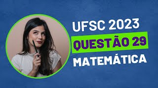 VESTIBULAR UFSC 2023  QUESTÃO 29 MATEMÁTICA [upl. by Haldis]