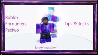 Roblox Encounters Pactwo Tips  TIPS AND TRICKS ON HOW TO ANNOY PEOPLE WITH PACTWO [upl. by Jeraldine]