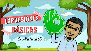 EXPRESIONES BÁSICAS EN NÁHUATL Palabras en náhuatl y español  dilo en náhuatl con XIPATLANI [upl. by Vin]