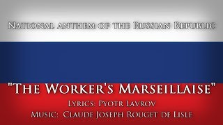 National Anthem of the Russian Republic — quotWorkers Marseillaisequot [upl. by Anivram]