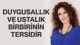 Duygusallık ve Ustalık Birbirinin Tersidir  Nevşah Fidan Karamehmet [upl. by Melburn]