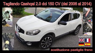 Tagliando completo NISSAN Qashqai 20 dci 150 cv 2013 e sostituzione pastiglie freno anteriori [upl. by Ellainad695]