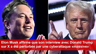 Elon Musk affirme que son interview avec Donald Trump sur X a été perturbée par une cyberattaque [upl. by Akirdnas714]