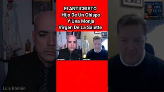 El ANTICRISTO Será Hijo De Un Obispo y Una Monja según Virgen De La Salette Xavier Ayral Luis Román [upl. by Metsky]