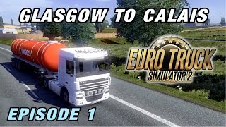 Lets Play Euro Truck Simulator 2  Episode 1  Glasgow to Calais [upl. by Sergei862]