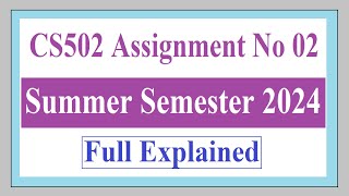 CS502 Assignment No 02 Summer Semester 2024 [upl. by Ajidahk]