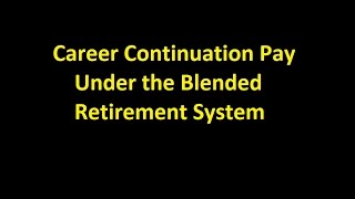 Episode 0019  Career Continuation Pay Under the Blended Retirement System [upl. by Shama518]