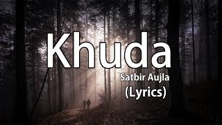 Khuda  Satbir Aujla Lyrics [upl. by Nitsugua]