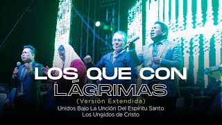 Los Ungidos De Cristo  Los que con lagrimas Sembraron VERSION EXTENDIDA [upl. by Zoltai]