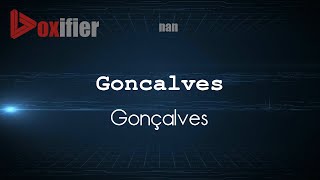 How to Pronounce Goncalves Gonçalves in nan  Voxifiercom [upl. by Ennis]