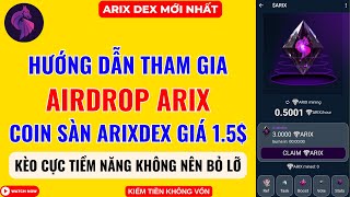 ARIX DEX  Hướng Dẫn Airdrop ARIX Coin Sàn Giá 15 Khai Thác Ngay [upl. by Nolla828]