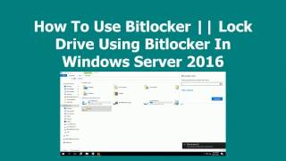 How To Use Bitlocker  Lock Drive Using Bitlocker In Windows Server 2016 [upl. by Yewed]