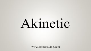 How To Say Akinetic [upl. by Raimund316]