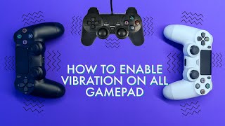 HOW TO ENABLE VIBRATION ON ALL GAMEPAD WIRED OR WIRELESS  2021 HD [upl. by Shumway]