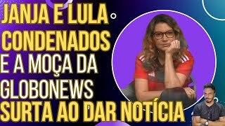 PODE RIR Janja e Lula são condenados e o chororô da moça da GloboNews tá maravilhoso [upl. by Esille]