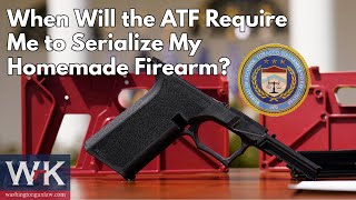 When Will the ATF Require Me to Serialize My Homemade Firearm [upl. by Genni]