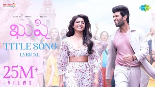 Kushi Title Song  Lyrical  Vijay Deverakonda Samantha  Hesham Abdul Wahab  Shiva Nirvana [upl. by Urbanna]