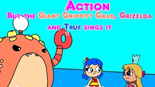 Action but the giant Grippity Grab Grizelda and True sings it [upl. by Naneek]