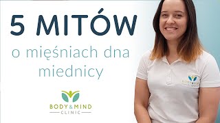 5 MITÓW O MIĘŚNIACH DNA MIEDNICY  BodyampMind Clinic Joanna Siereńska [upl. by Felicdad]