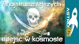 7 najstraszniejszych miejsc w kosmosie  Astrofaza8 [upl. by Aneehsyt932]