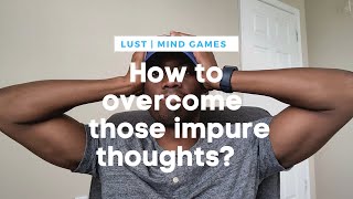 How To Overcome Lust and Impure Thoughts [upl. by Jeminah]