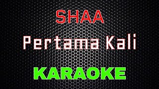 Shaa  Pertama Kali Karaoke  LMusical [upl. by Nnylaehs]