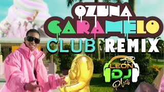 OZUNA CARAMELO  CLUB REMIX  LEONDJPLUS [upl. by Eldoria]