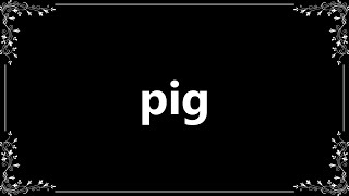 Pig  Definition and How To Pronounce [upl. by Tarra827]