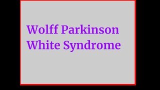 Wolff Parkinson White Syndrome [upl. by Ymmik327]