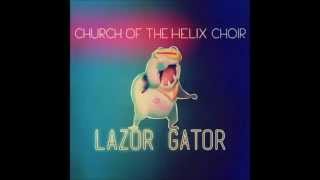 Church of the Helix Choir  Lazor Gator [upl. by Aibun841]