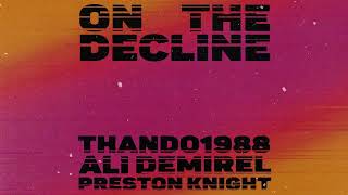 Thando1988 x Ali Demirel  On the Decline feat Preston Knight [upl. by Nazar]