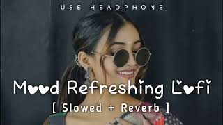 💘TRENDING INSTAGRAM LOFI MASHUP SLOWEDREVERBED  MIND FRESH LOFI SONG  LOFI SONGS [upl. by Fanechka]