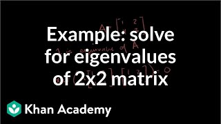 Example solving for the eigenvalues of a 2x2 matrix  Linear Algebra  Khan Academy [upl. by Thinia623]