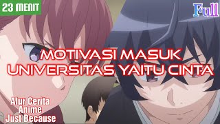 Motivasi Masuk Universitas Yaitu Cinta  Alur Cerita Anime Just Because [upl. by Rumit]