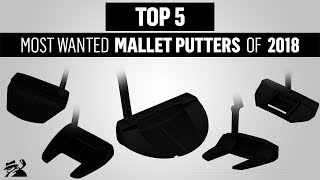 TOP 5 MALLET PUTTERS 2018  MYGOLFSPY [upl. by Riancho]