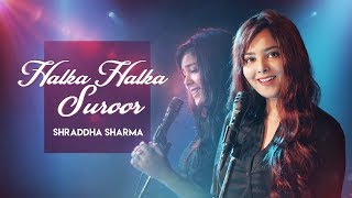 Halka Halka Suroor  Fanney Khan  Cover  Shraddha Sharma [upl. by Rma]