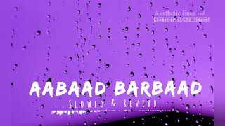 aabaad barbaad Slowed Reverb by Arijeet Singh Remake Hindi lo fi Aesthetics Acoustics [upl. by Strain413]