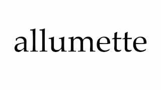 How to Pronounce allumette [upl. by Gerti]