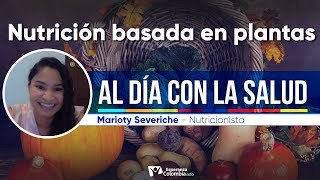 Nutrición basada en plantas  Al Día con la Salud [upl. by Erroll]