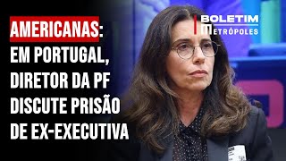 Americanas em Portugal diretor da PF discute prisão de exexecutiva [upl. by Naujit755]