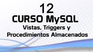 Curso MySQL 12 Vistas Procedimientos Almacenados y Triggers [upl. by Duarte42]