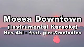 Hev Abi  Mossa Downtown feat ginsampmelodies Karaoke Version [upl. by Dixie]