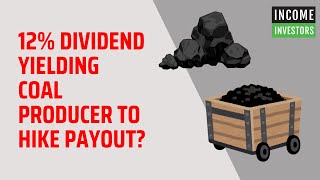 12 Dividend Yielding Coal Producer to Hike Payout [upl. by Amatruda]