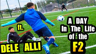 A Day In The Life of THE F2  ft DELE ALLI [upl. by Danyluk613]